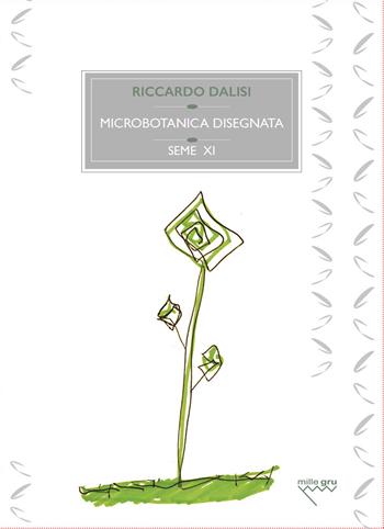 Microbotanica disegnata. Le erbe minori spontanee, sottoproletarie - Riccardo Dalisi - Libro Mille Gru 2019, I semi | Libraccio.it