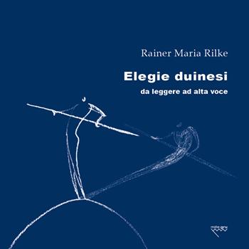 Elegie duinesi da leggere ad alta voce - Rainer Maria Rilke - Libro Mille Gru 2022, PoesiaPresente | Libraccio.it
