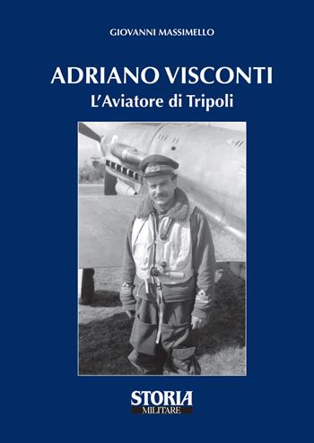 Adriano Visconti. L'aviatore di Tripoli - Giovanni Massimello - Libro Storia Militare 2018 | Libraccio.it