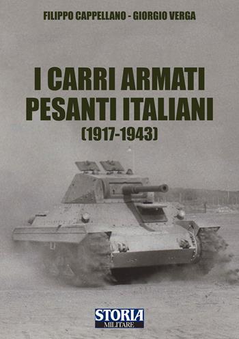 I carri armati pesanti italiani (1917-1945) - Filippo Cappellano, Giorgio Verga - Libro Storia Militare 2023 | Libraccio.it