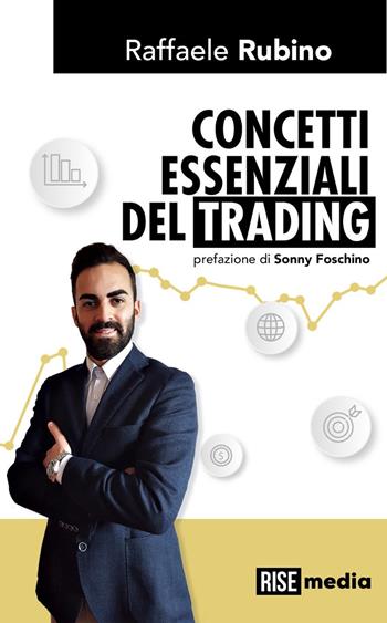 Concetti essenziali del trading - Raffaele Rubino - Libro Rise Media 2018 | Libraccio.it
