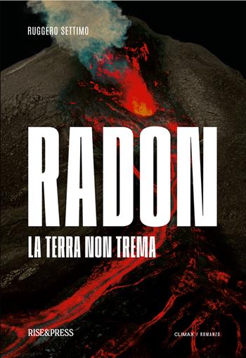 Radon. La terra non trema - Ruggero Settimo - Libro Rise Media 2022, Climax | Libraccio.it