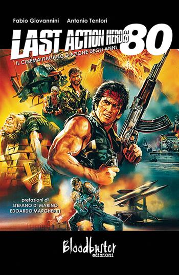 Last action heroes. Il cinema italiano d'azione degli anni 80 - Antonio Tentori, Fabio Giovannini - Libro Bloodbuster 2018, I ratti | Libraccio.it