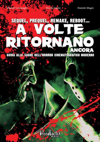 A volte ritornano... ancora. Guida alle saghe dell'horror cinematografico moderno. Nuova ediz. - Manuel Cavenaghi, Nicola Giglio, Daniele Magni - Libro Bloodbuster 2019, I dizionari | Libraccio.it