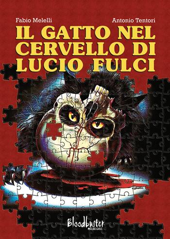 Il gatto nel cervello di Lucio Fulci - Fabio Melelli, Antonio Tentori - Libro Bloodbuster 2020 | Libraccio.it