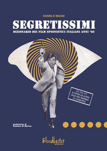 Segretissimi. Dizionario dei film spionistici italiani anni '60 - Daniele Magni - Libro Bloodbuster 2020, I dizionari | Libraccio.it