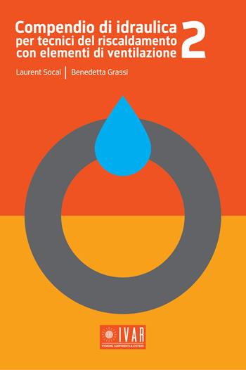 Compendio di idraulica per tecnici del riscaldamento con elementi di ventilazione. Ediz. per la scuola. Vol. 2 - Laurent Socal, Benedetta Grassi - Libro Ivar Publishing 2018 | Libraccio.it