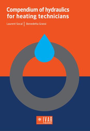Compendium of hydraulics for heating technicians - Laurent Socal, Benedetta Grassi - Libro Ivar Publishing 2019 | Libraccio.it