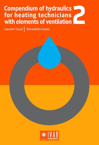 Compendium of hydraulics for heating technicians with elements of ventilation. Vol. 2 - Laurent Socal, Benedetta Grassi - Libro Ivar Publishing 2020 | Libraccio.it