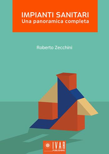 Impianti sanitari. Una panoramica completa - Roberto Zecchini - Libro Ivar Publishing 2022 | Libraccio.it