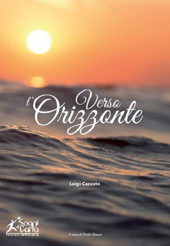 Verso l'orizzonte - Luigi Cazzato - Libro Sogni di carta 2018 | Libraccio.it
