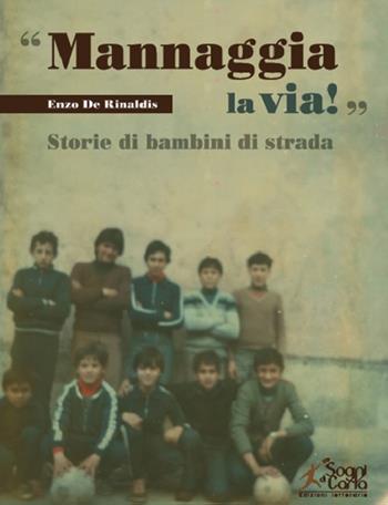 «Mannaggia la via!» Storie di bambini di strada - Enzo De Rinaldis - Libro Sogni di carta 2021 | Libraccio.it