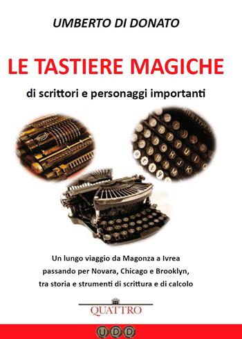 Le tastiere magiche di scrittori e personaggi importanti - Umberto Di Donato - Libro Quattro 2019 | Libraccio.it
