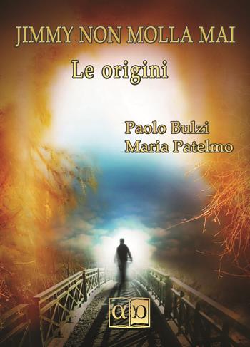Jimmy non molla mai. Le origini - Paolo Bulzi, Maria Patelmo - Libro Aporema Edizioni 2018 | Libraccio.it