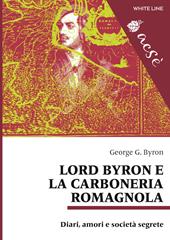 Lord Byron e la carboneria romagnola. Diari, amori e società segrete. Ediz. multilingue