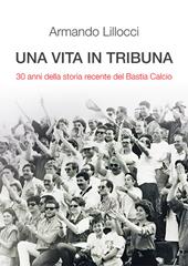 Una vita in tribuna. 30 anni della storia recente del Bastia Calcio