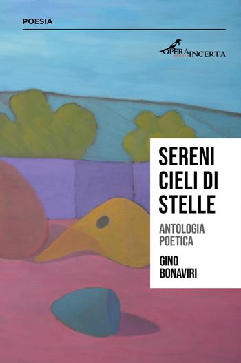 Sereni cieli di stelle. Antologia poetica - Gino Bonaviri - Libro Operaincerta Editore 2018 | Libraccio.it