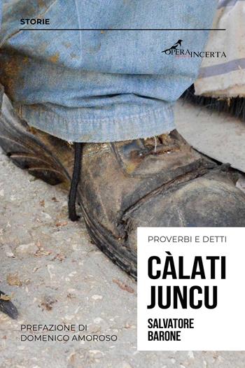 Càlati juncu. Proverbi e detti - Salvatore Barone - Libro Operaincerta Editore 2019 | Libraccio.it