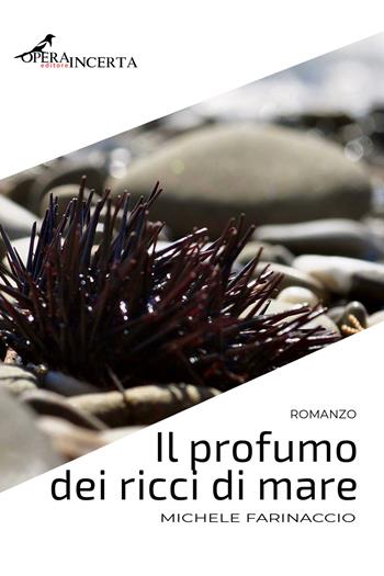 Il profumo dei ricci di mare - Michele Farinaccio - Libro Operaincerta Editore 2019 | Libraccio.it