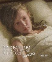 Divisionismo. La rivoluzione della luce. Rewind. Ediz. illustrata