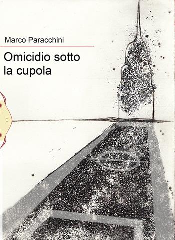 Omicidio sotto la cupola - Marco Paracchini - Libro Il Babi 2020 | Libraccio.it