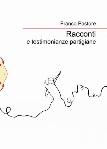 Racconti e testimonianze partigiane - Franco Pastore - Libro Il Babi 2021 | Libraccio.it