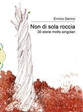 Non di sola roccia. 30 storie molto singolari