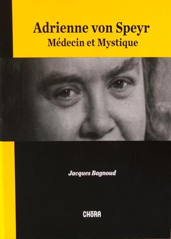 Adrienne Von Speyr. Médecin et mystique - Jacques Bagnoud - Libro Chora 2018 | Libraccio.it
