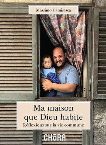 Ma maison que Dieu habite. Réflexions sur la vie commune - Massimo Camisasca - Libro Chora 2019 | Libraccio.it