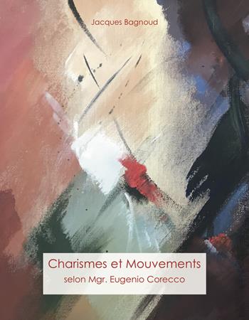 Charismes et mouvements. Selon Mgr. Eugenio Corecco - Jacques Bagnoud - Libro Chora 2020 | Libraccio.it