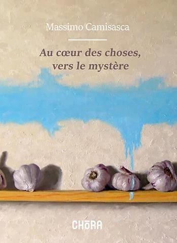 Au coeur des choses, vers le mystère - Massimo Camisasca - Libro Chora 2020 | Libraccio.it