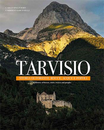 Tarvisio. Storie di foreste, rocce, acque e popoli. Ediz. italiana e inglese - Umberto Sarcinelli - Libro Tiglio Edizioni 2020 | Libraccio.it
