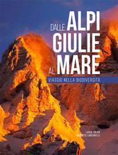 Dalle Alpi Giulie al mare. Viaggio nella biodiversità. Ediz. italiana e inglese