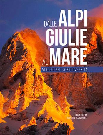 Dalle Alpi Giulie al mare. Viaggio nella biodiversità-From the Julian Alps to the Adriatic. Ediz. bilingue - Franco Perco, Umberto Sarcinelli, Lucio Tolar - Libro Tiglio Edizioni 2020 | Libraccio.it