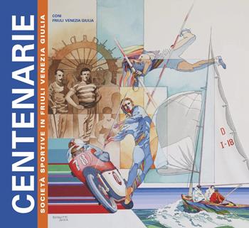 Centenarie. Società sportive centenarie in Friuli Venezia Giulia  - Libro Tiglio Edizioni 2022 | Libraccio.it