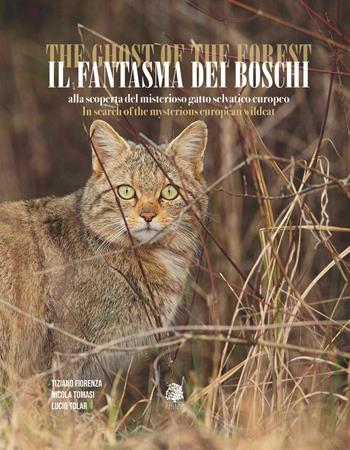 Il fantasma dei boschi. Alla scoperta del misterioso gatto selvatico europeo-The ghost of the forest. In search of the mysterious euroepan wildcat. Ediz. bilingue. Con QR-Code - Tiziano Fiorenza, Lucio Tolar, Nicola Tomasi - Libro Tiglio Edizioni 2023 | Libraccio.it