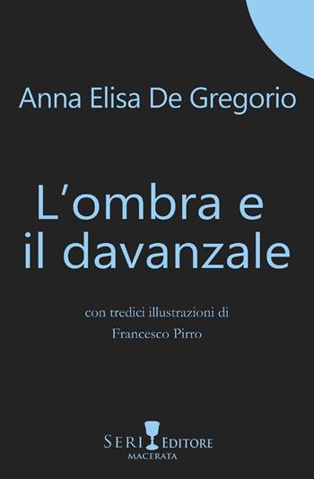 L' ombra e il davanzale - Anna Elisa De Gregorio - Libro Seri 2019 | Libraccio.it