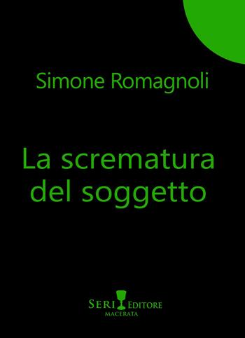 La scrematura del soggetto - Simone Romagnoli - Libro Seri 2020, Le piume | Libraccio.it