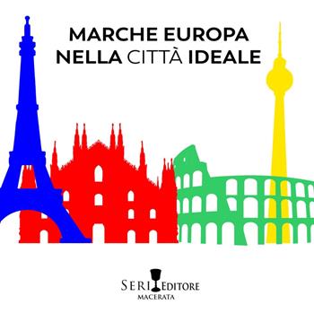 Marche Europa nella città ideale. Ediz. illustrata  - Libro Seri 2020, Le tempere | Libraccio.it