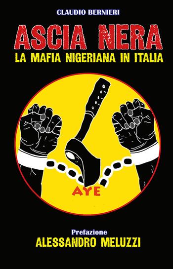 Ascia nera. La mafia nigeriana in Italia. Ediz. ridotta - Claudio Bernieri - Libro Edizioni del Presidio 2019 | Libraccio.it