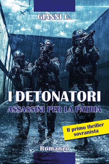 I detonatori. Assassini per la patria - Gianni C. - Libro Edizioni del Presidio 2019, Ucronia | Libraccio.it