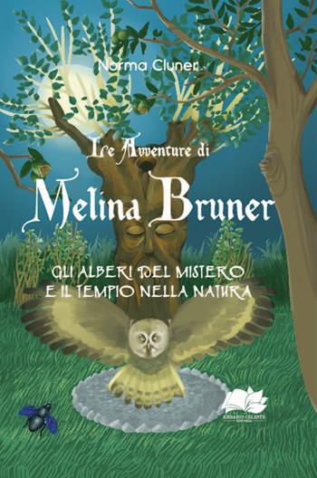 Gli alberi del mistero e il tempio nella natura. Le avventure di Melina Bruner - Norma Cluner - Libro Erbario Celeste Editoria 2018 | Libraccio.it