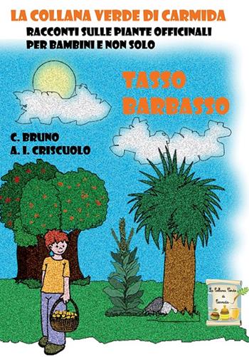 Tasso barbasso. Racconti sulle piante officinali per bambini e non solo - Carmela Bruno, Anna Ida Criscuolo - Libro Erbario Celeste Editoria 2018 | Libraccio.it