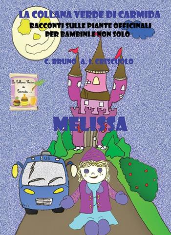 Melissa. Racconti sulle piante officinali per bambini e non solo - Carmela Bruno, Anna Ida Criscuolo - Libro Erbario Celeste Editoria 2018 | Libraccio.it