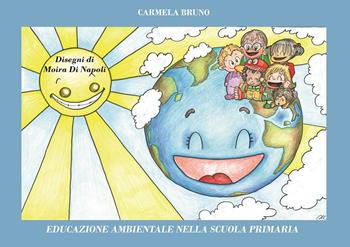 Educazione ambientale nella scuola primaria - Carmela Bruno - Libro Erbario Celeste Editoria 2019 | Libraccio.it