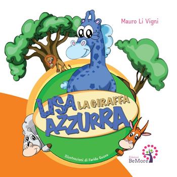 Lisa la giraffa azzurra. Ediz. illustrata - Mauro Li Vigni - Libro BeMore 2018, Story time | Libraccio.it
