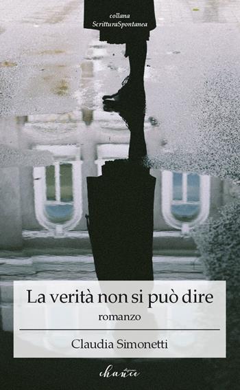 La verità non si può dire - Claudia Simonetti - Libro Chance Edizioni 2018, Scrittura spontanea | Libraccio.it