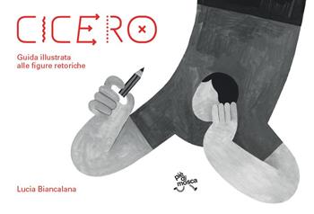 Cicero. Guida illustrata alle figure retoriche - Lucia Biancalana - Libro pièdimosca 2019 | Libraccio.it