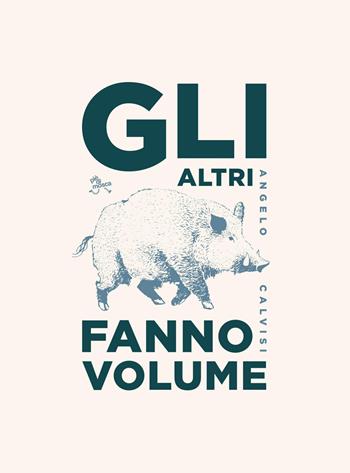 Gli altri fanno volume - Angelo Calvisi - Libro pièdimosca 2020 | Libraccio.it
