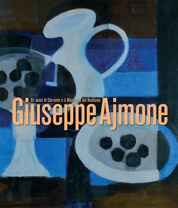 Giuseppe Ajmone. Gli amici di Corrente e il Manifesto del Realismo. Catalogo della mostra (Milano, 8 maggio-12 luglio 2018). Ediz. illustrata - Lorella Giudici - Libro Archivio Giuseppe Ajmone 2018 | Libraccio.it